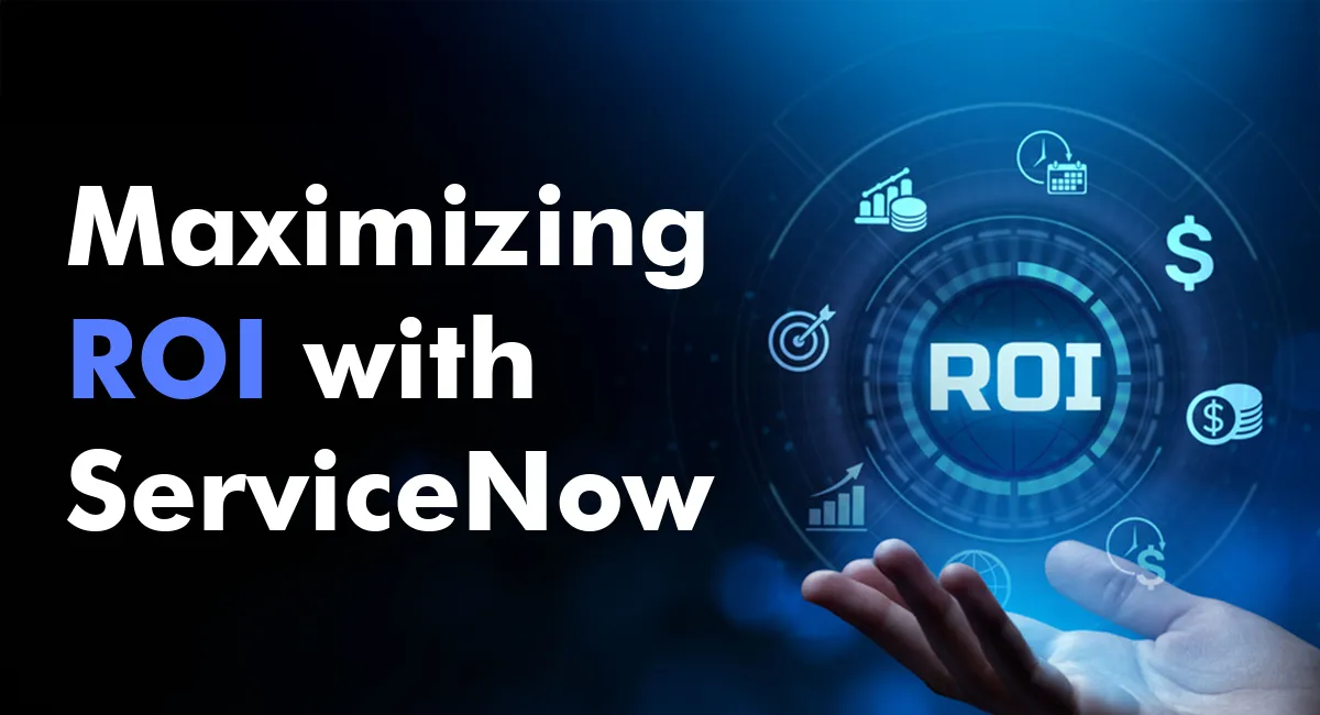 Maximizing ROI with ServiceNow